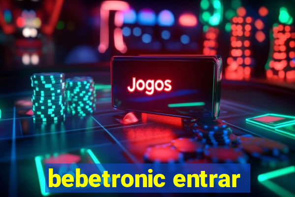 bebetronic entrar